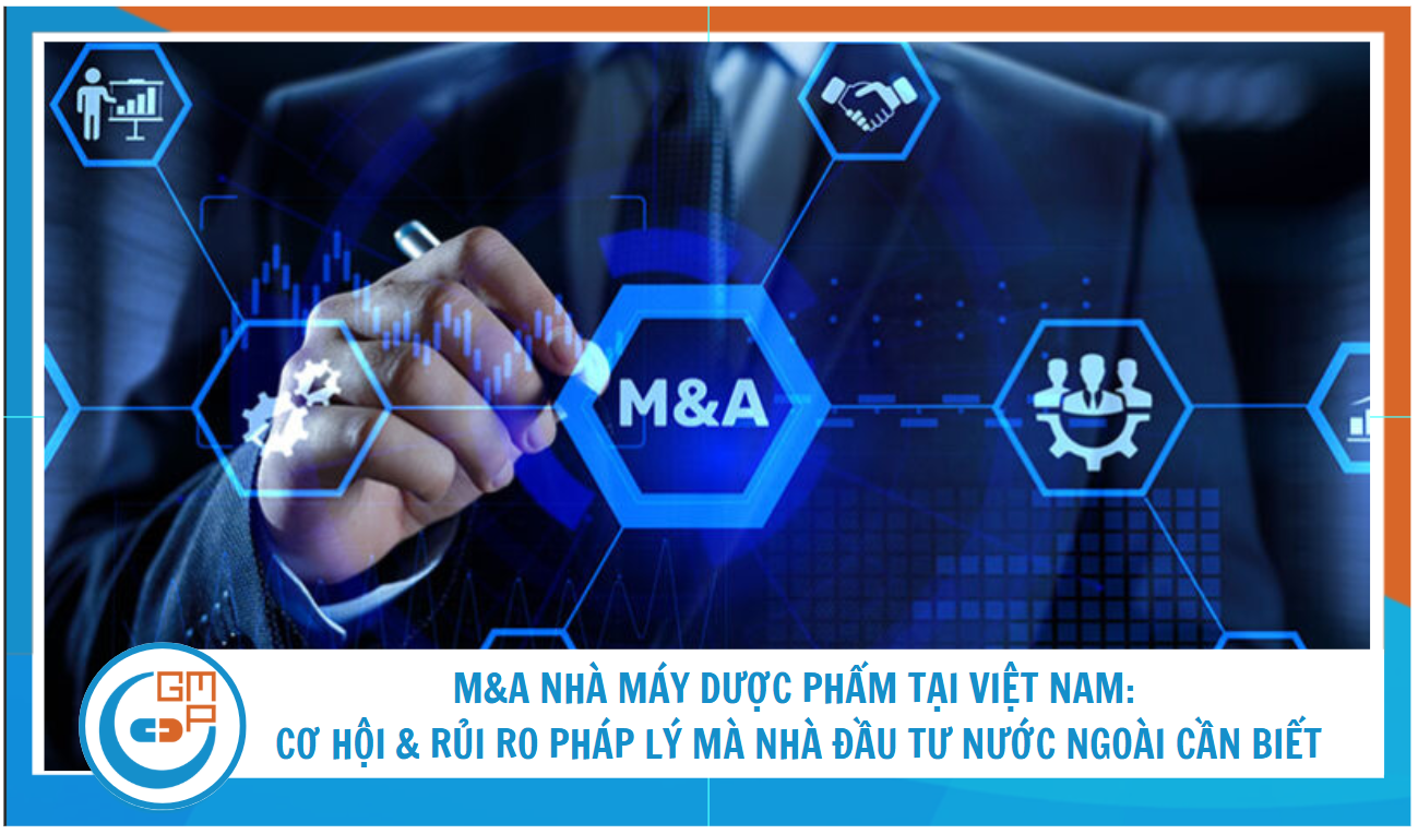 M&A nhà máy dược phẩm tại Việt Nam: Cơ hội & rủi ro pháp lý mà nhà đầu tư nước ngoài cần biết 