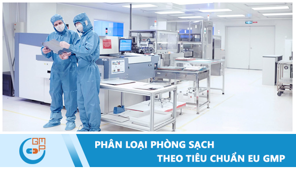 Phân loại phòng sạch theo tiêu chuẩn GMP EU