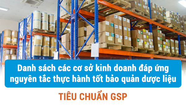 Danh sách các cơ sở kinh doanh dược liệu, vị thuốc cổ truyền có kho bảo quản đáp ứng các nguyên tắc tiêu chuẩn GSP (Phần 1)
