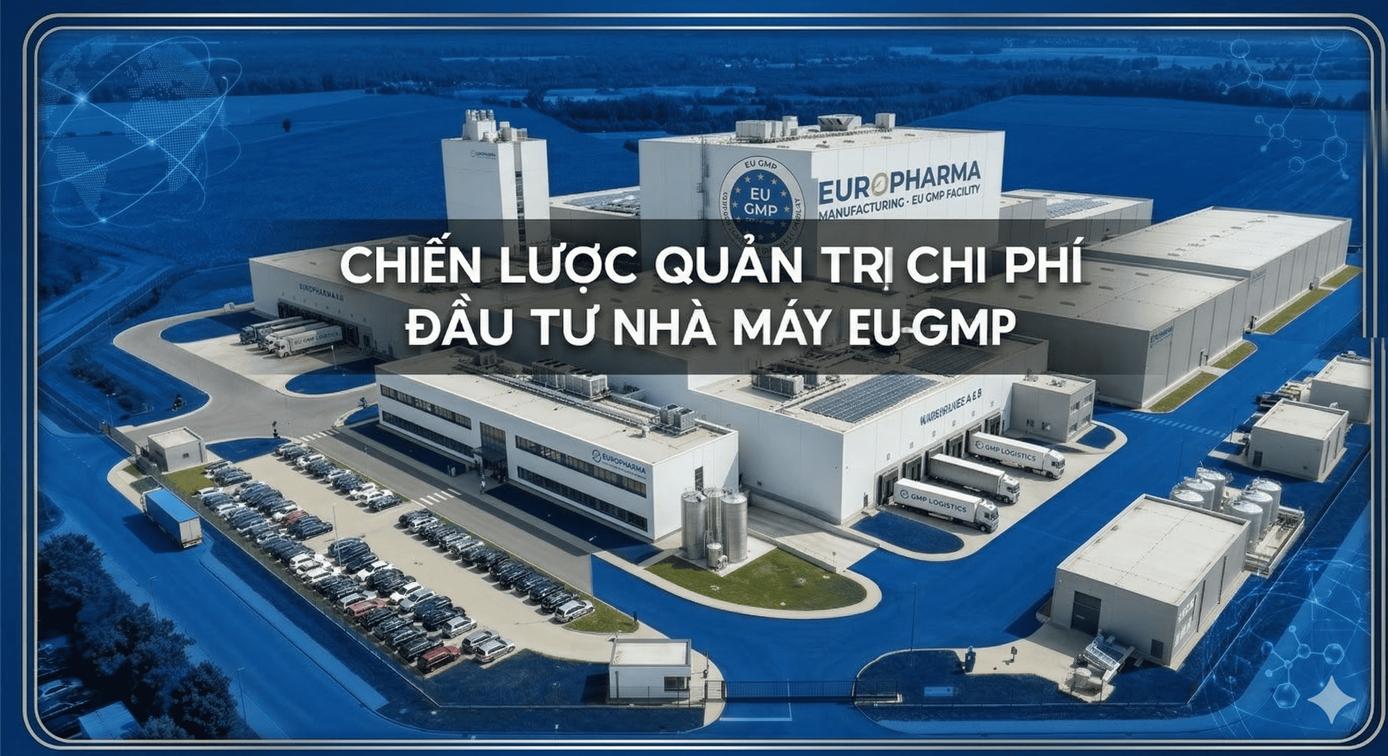 Chiến lược tối ưu chi phí đầu tư nhà máy Dược phẩm tiêu chuẩn EU GMP tại Việt Nam