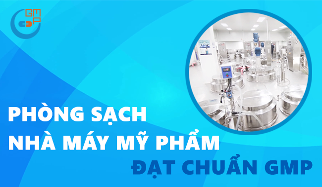 Tư vấn xây dựng phòng sạch nhà máy mỹ phẩm đạt chuẩn GMP